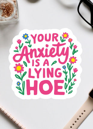 a sticker that says your anxiety is a lying hoe