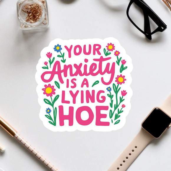 a sticker that says your anxiety is a lying hoe
