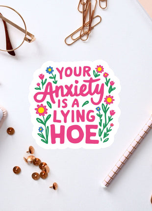 a sticker that says your anxiety is a lying hoe