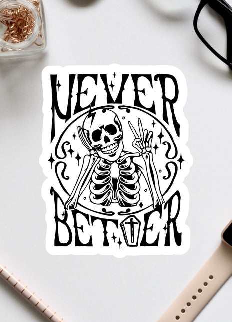 a sticker with a skeleton and the text "NEVER BETTER" in a black and white design.