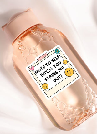 A pink bottle with a label that says "Note to self: Bitch, you stress me out!"