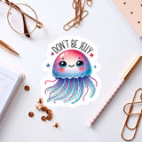 a sticker of a jellyfish with the words don't be jelly on
